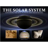 The Solar System Exploring the Sun, Planets and Their Moons