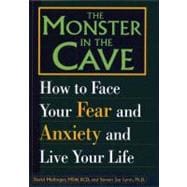 The Monster in the Cave How to Face Your Fear and Anxiety and Live Your Life