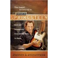 The Gospel According to Bruce Springsteen: Rock and Redemption, from Asbury Park to Magic