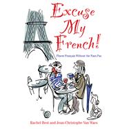 Excuse My French! Fluent French Without the Faux Pas