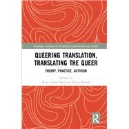 Queering Translation, Translating the Queer: Theory, Practice, Activism