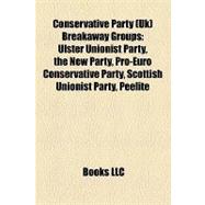 Conservative Party Breakaway Groups : Ulster Unionist Party, the New Party, Pro-Euro Conservative Party, Scottish Unionist Party, Peelite