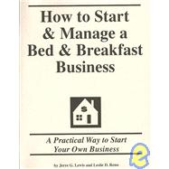 How to Start and Manage a Bed and Breakfast Business : Step by Step Guide to Starting Your Own Business