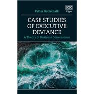 Case Studies of Executive Deviance