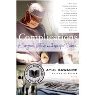 Complications: A Surgeon's Notes on an Imperfect Science