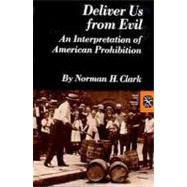 Deliver Us from Evil: An Interpretation of American Prohibition