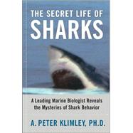 The Secret Life of Sharks; A Leading Marine Biologist Reveals the Mysteries of Shark Behavior