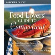 Food Lovers' Guide to Connecticut, 2nd; Best Local Specialties, Markets, Recipes, Restaurants, Events, and More