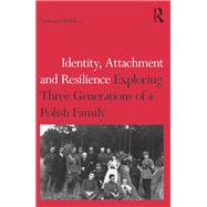 Identity, Attachment and Resilience: Exploring Three Generations of a Polish Family,9781138701700