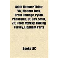 Adult Humour Titles : Viz, Modern Toss, Brain Damage, Pyton, Pahkasika, Ut, Gas, Smut, Zit, Poot!, Myrkky, Talking Turkey, Elephant Parts