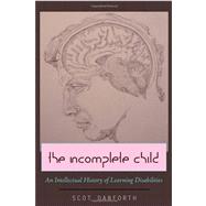 The Incomplete Child: An Intellectual History of Learning Disabilities