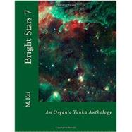 Bright Stars 7: An Organic Tanka Anthology (Volume 7)