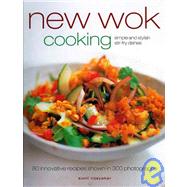 New Wok Cooking Simple and Stylish Stir-Fry Dishes