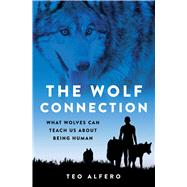 The Wolf Connection What Wolves Can Teach Us about Being Human