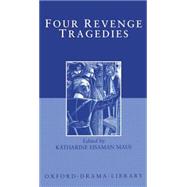 Four Revenge Tragedies The Spanish Tragedy; The Revenger's Tragedy; The Revenge of Bussy D'Ambois; and The Atheist's Tragedy