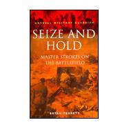Seize and Hold : Master Strokes on the Battlefield