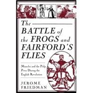 The Battle of the Frogs and Fairford's Flies Miracles and the Pulp Press During the English Revolution
