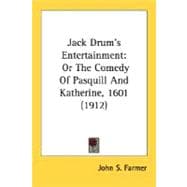 Jack Drum's Entertainment : Or the Comedy of Pasquill and Katherine, 1601 (1912)