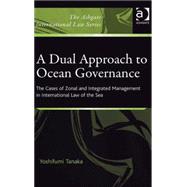A Dual Approach to Ocean Governance: The Cases of Zonal and Integrated Management in International Law of the Sea