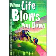 When Life Blows You Down : 11 1/2 Ways to Get up and Thrive When the Winds of Change Howl