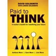 Paid to Think : A Leader's Toolkit for Redefining Your Future