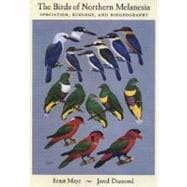 The Birds of Northern Melanesia Speciation, Ecology, and Biogeography