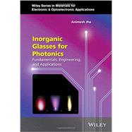 Inorganic Glasses for Photonics Fundamentals, Engineering, and Applications