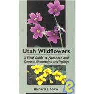 Utah Wildflowers : A Field Guide to Northern and Central Mountains and Valleys