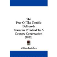 Prey of the Terrible Delivered : Sermons Preached to A Country Congregation (1875)