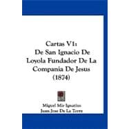 Cartas V1 : De San Ignacio de Loyola Fundador de la Compania de Jesus (1874)