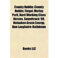 County Dublin : County Dublin, Fingal, Marlay Park, Hard Working Class Heroes, Soundtrack '08, Heineken Green Energy, Dun Laoghaire-Rathdown