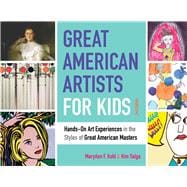Great American Artists for Kids Hands-On Art Experiences in the Styles of Great American Masters