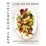 A Girl and Her Greens: Hearty Meals from the Garden