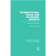 International Trade and Economic Growth (Collected Works of Harry Johnson): Studies in Pure Theory