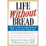 Life Without Bread How a Low-Carbohydrate Diet Can Save Your Life