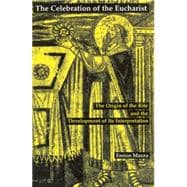 The Celebration of the Eucharist: The Origin of the Rite and the Development of Its Interpretation