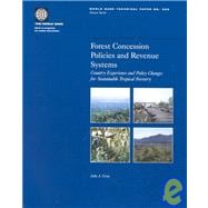 Forest Concession Policies and Revenue Systems : Country Experience and Policy Changes for Sustainable Tropical Forestry
