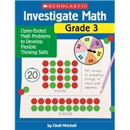 Investigate Math: Grade 3 Open-Ended Math Problems to Develop Flexible Thinking Skills