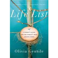 Life List A Woman's Quest for the World's Most Amazing Birds