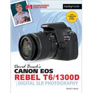David Busch's Canon Eos Rebel T6/1300d Guide to Digital Slr Photography