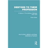 Debtors to their Profession (RLE Banking & Finance): A History of the Institute of Bankers 1879-1979