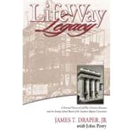 LifeWay Legacy A Personal History of LifeWay Christian Resources and the Sunday School Board of the Southern Baptist Convention