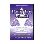 Rainy Day Games: Projects, Programs, and Play for Rainy Days