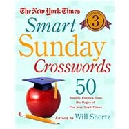 The New York Times Smart Sunday Crosswords Volume 3 50 Sunday Puzzles from the Pages of The New York Times