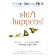 Shift Happens How to Live an Inspired Life...Starting Right Now!
