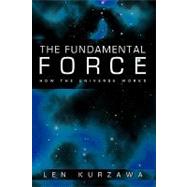 The Fundamental Force: How the Universe Works