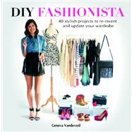 DIY Fashionista 40 Stylish Projects to Re-Invent and Update Your Wardrobe
