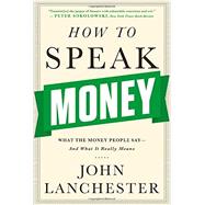 How to Speak Money What the Money People Say-And What It Really Means