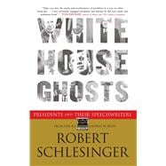 White House Ghosts Presidents and Their Speechwriters