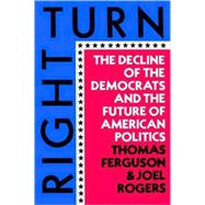 Right Turn The Decline of the Democrats and the Future of American Politics